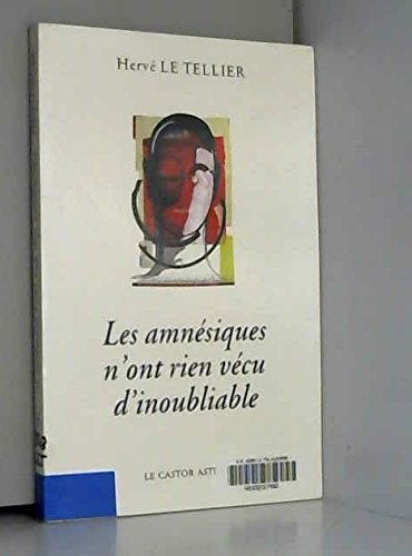 Les amnésiques n'ont rien vécu d'inoubliable ou Mille réponses à la question A quoi tu penses ?
