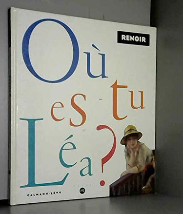 Où es-tu Léa ? : illustré par Renoir