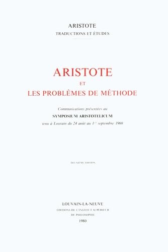Aristote et les problèmes de méthode: Communications présentées au Symposium Aristotelicum tenu à Louvain du 24 août au 1er septembre 1960