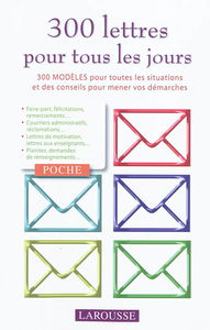 300 lettres pour tous les jours : 300 modèles pour toutes les situations et des conseils pour mener vos démarches