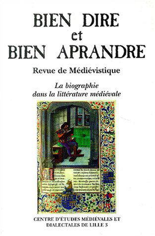 Bien Dire et Bien Aprandre, N° 20 : La biographie dans la littérature médiévale : Actes du colloque du Centre d'Etudes Médiéviales et Dialectales de ... Charles-de-Gaulle-Lille 3, 5-6 octobre 2003