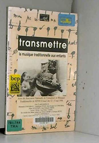 Transmettre la musique traditionnelle aux enfants : actes des rencontres nationales de formateurs en musiques traditionnelles, Noth (Creuse), 12-13 mai 1994