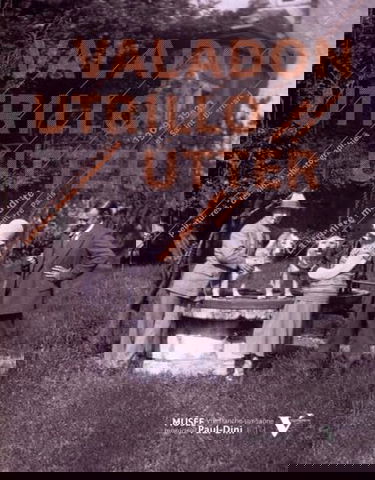 Valadon Utrillo Utter: Peintures, dessins, photographies - La trinité maudite entre Paris et Saint-Bernard 1909-1939