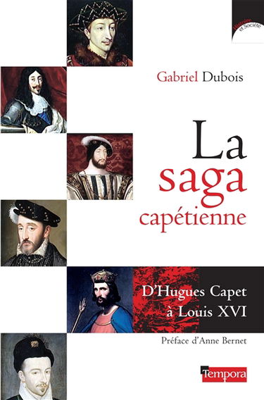 La saga capétienne : d'Hugues Capet à Louis XVI