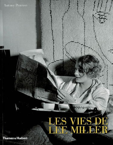 Les vies de Lee Miller : avec 171 illustrations duotone