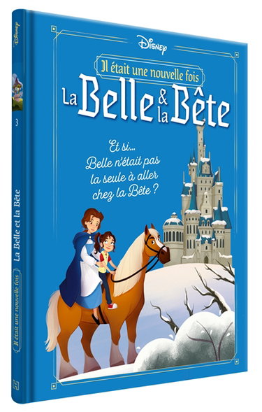 Il était une nouvelle fois. Vol. 3. La Belle et la Bête : et si... Belle n'était pas la seule à aller chez la Bête ?