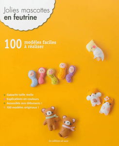 Jolies mascottes en feutrine : 100 modèles faciles à réaliser