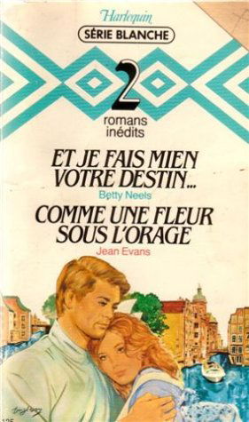 Et je fais mien votre destin suivi de Comme une fleur sous l'orage : Collection : Harlequin série blanche n° 125