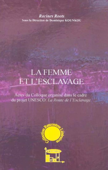 Couverture de La femme et l'esclavage : actes du colloque organisé dans le cadre du projet UNESCO : la route de l'esclavage