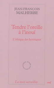Tendre l'oreille à l'inouï : l'éthique des hérétiques