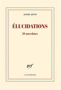 Elucidations : 50 anecdotes