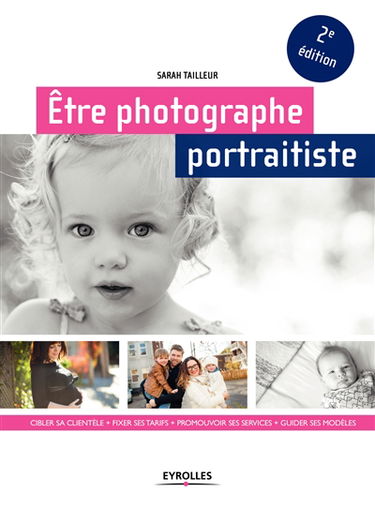 Etre photographe portraitiste : cibler sa clientèle, fixer ses tarifs, promouvoir ses services, guider ses modèles