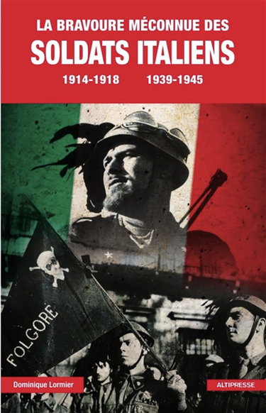 La bravoure méconnue des soldats italiens : 1914-1918, 1939-1945