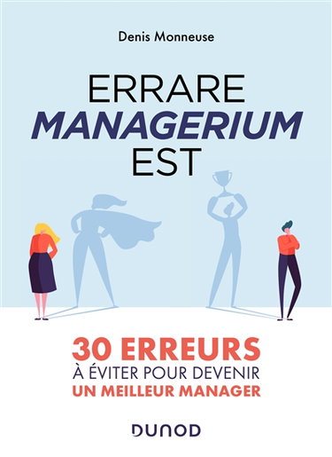 Errare managerium est : 30 erreurs à éviter pour devenir un meilleur manager