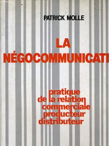 Couverture de La Négocommunication : pratique de la relation commerciale producteur-distributeur