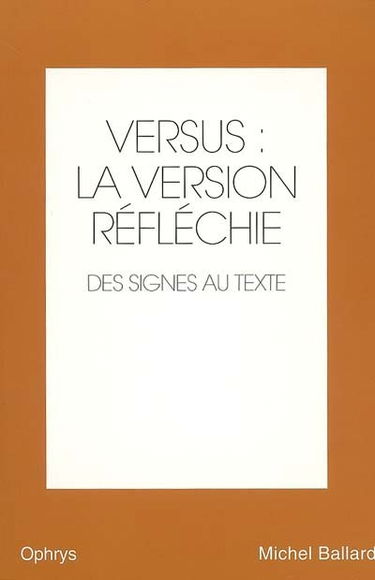 Versus : la version réfléchie, anglais-français. Vol. 2. Des signes au texte