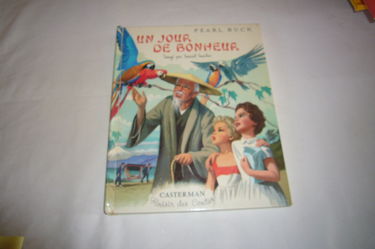 Un Jour de bonheur : . Pearl Buck. Traduit de l'anglais par André Bay et Marcelle Vérité. Imagé par Marcel Marlier