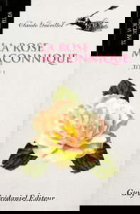 La rose maçonnique. Vol. 1