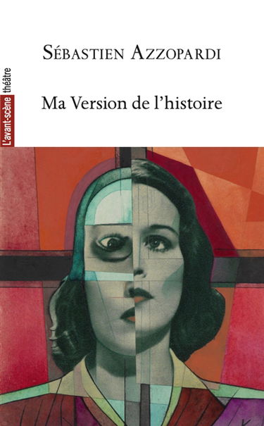 Avant-scène théâtre (L'), n° 1554. Ma version de l'histoire