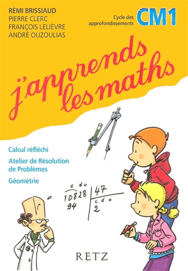 J'apprends les maths CM1 : calcul réfléchi, atelier de résolution de problèmes, géométrie