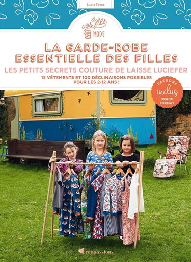 La garde-robe essentielle des filles : les petits secrets couture de Laisse Luciefer : 12 vêtements et 100 déclinaisons possibles pour les 2-12 ans !