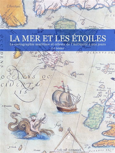 La mer & les étoiles : la cartographie maritime et céleste de l'Antiquité à nos jours