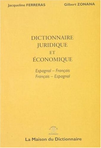 Dictionnaire juridique et économique : espagnol-français, français-espagnol. Diccionario juridico y economico : espanol-frances, frances-espagnol