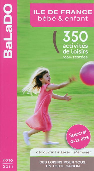 Ile-de-France, bébé & enfant : 350 activités de loisirs 100% testées
