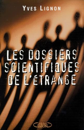 Les dossiers scientifiques de l'étrange : fantômes, apparitions, maisons hantées, phénomènes paranormaux