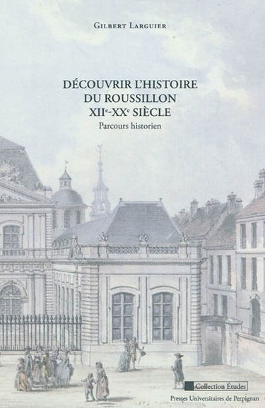 Découvrir l'histoire du Roussillon XIIe-XXe siècle : parcours historien