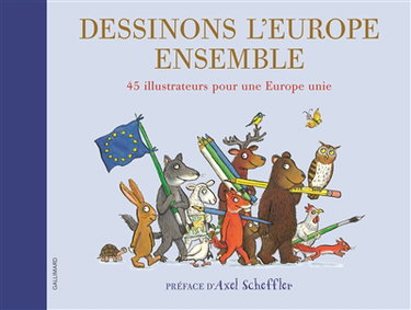 Couverture de Dessinons l'Europe ensemble : 45 illustrateurs pour une Europe unie par Axel Scheffler