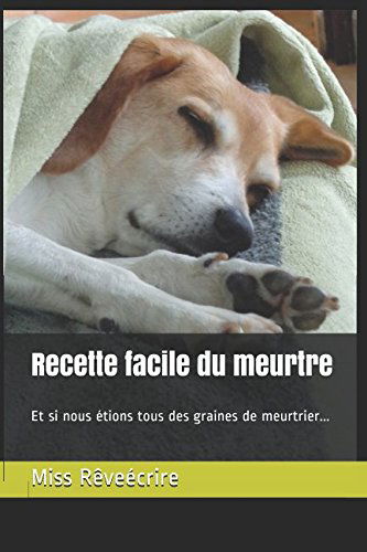 Recette facile du meurtre: Et si nous étions tous des graines de meurtrier...