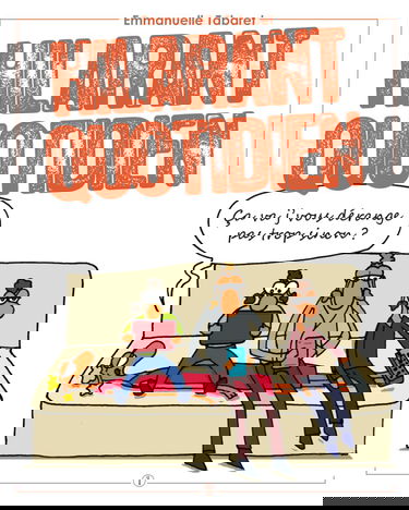 Hilarant quotidien: Ça va j’vous dérange pas trop sinon ?