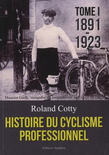 Histoire du cyclisme professionnel: Tome 1 : 1891-1923