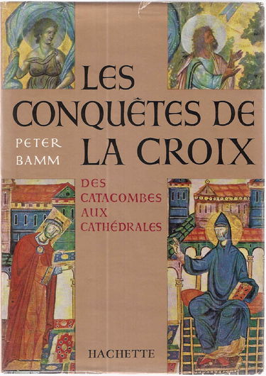 Les conquêtes de la croix, des catacombes aux cathédrales,