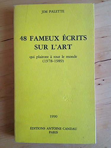 Couverture de 48 fameux ecrits sur l'art qui plairont a tout le monde : 1978-1989