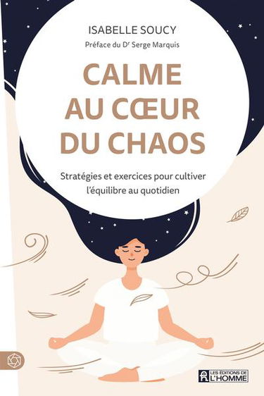 Calme au cœur du chaos : Stratégies et exercices pour cultiver l'équilibre au quotidien