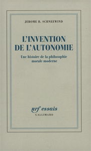 L'invention de l'autonomie : une histoire de la philosophie morale moderne