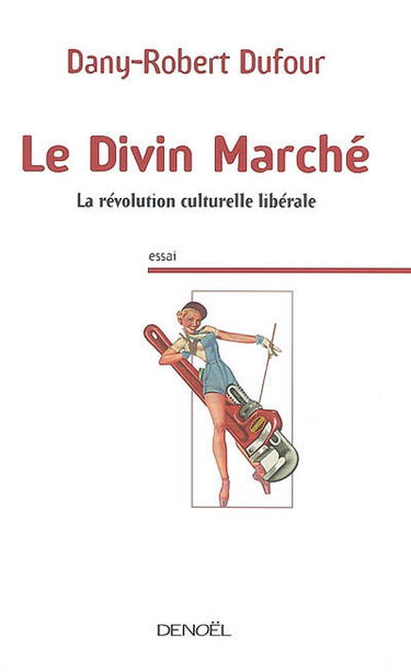 Le divin marché : la révolution culturelle libérale