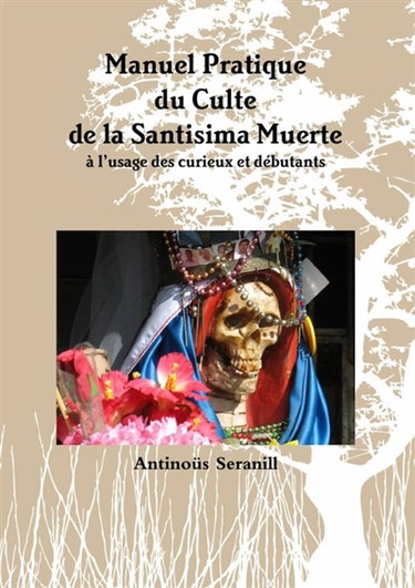 Couverture de Manuel Pratique du Culte de la Santisima Muerte A l'usage des curieux et débutants