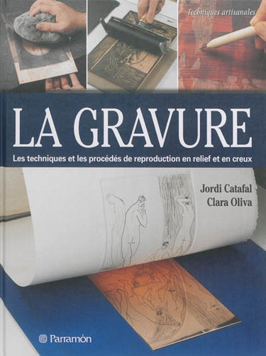 La gravure : les techniques et les procédés de reproduction en relief et en creux
