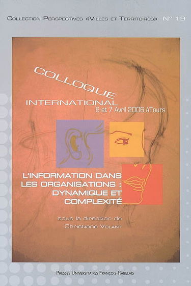 L'information dans les organisations : dynamique et complexité : colloque international, 6 et 7 avril 2006, à Tours