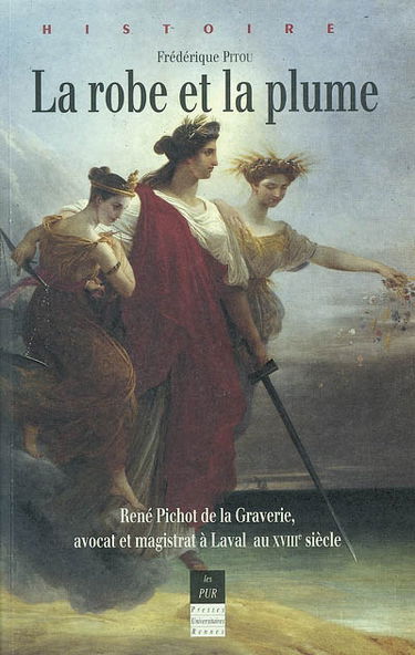 La robe et la plume : René Pichot de La Graverie, avocat et magistrat à Laval au XVIIIe siècle