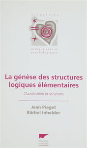La Genèse des structures logiques élémentaires : classifications et sériations