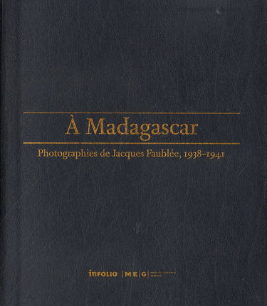 À Madagascar : photographies de Jacques Faublée, 1938-1941