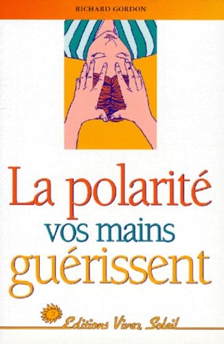 La polarité : vos mains guérissent