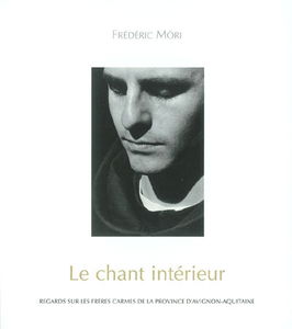 Le chant intérieur : regards sur les frères carmes de la Province d'Avignon-Aquitaine