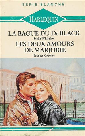 La bague du Dr Black suivi par Les deux amours de Marjorie : Collection : Harlequin série blanche n° 213