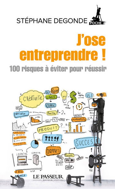 J'ose entreprendre ! : créer et diriger son entreprise : 100 risques à éviter pour réussir