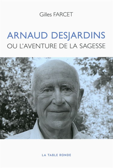 Arnaud Desjardins ou L'aventure de la sagesse